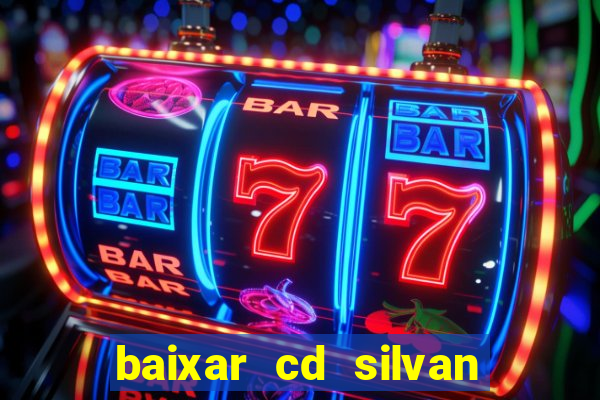 baixar cd silvan santos 茅 hoje